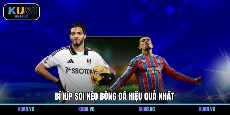 Bí kíp soi kèo bóng đá hiệu quả nhất