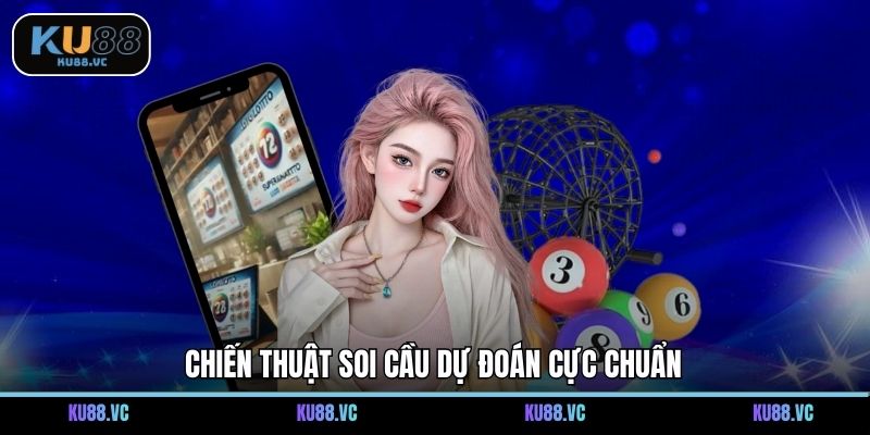 Chiến thuật soi cầu dự đoán cực chuẩn