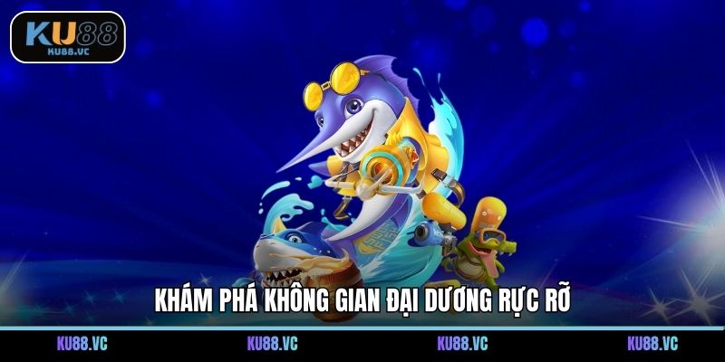 Khám phá không gian đại dương rực rỡ