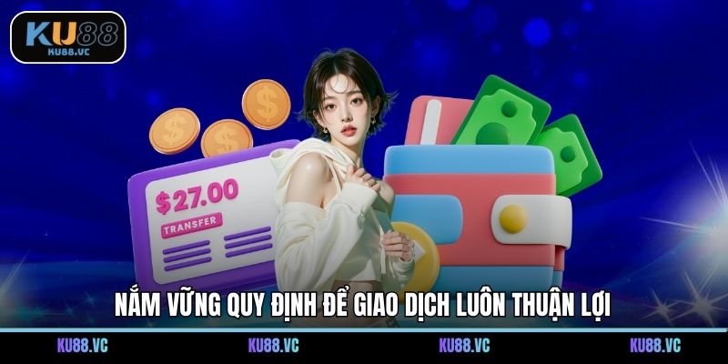 Nắm vững quy định để giao dịch luôn thuận lợi