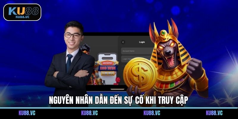 Nguyên nhân dẫn đến sự cố khi truy cập