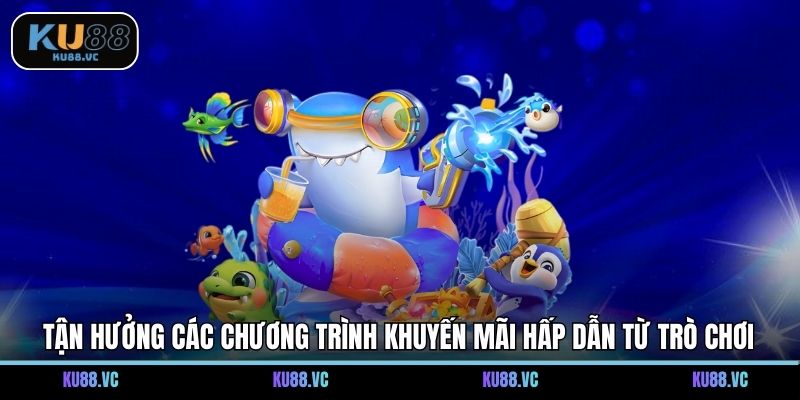 Tận hưởng các chương trình khuyến mãi hấp dẫn từ trò chơi